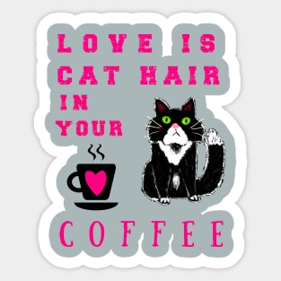 Love is Cat Hair in Your Coffee Sticker